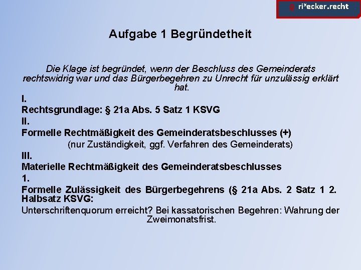 ϱ. rixecker. recht Aufgabe 1 Begründetheit Die Klage ist begründet, wenn der Beschluss des