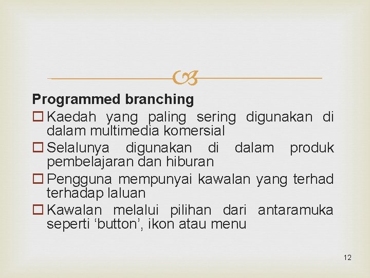  Programmed branching o Kaedah yang paling sering digunakan di dalam multimedia komersial o