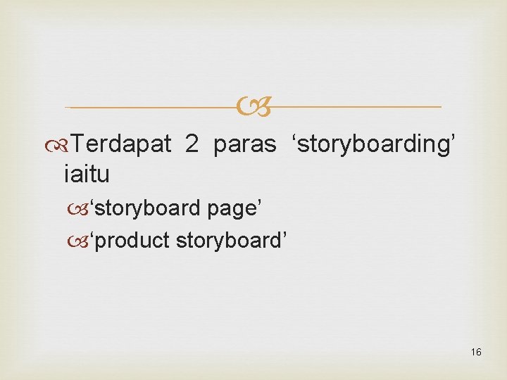  Terdapat 2 paras ‘storyboarding’ iaitu ‘storyboard page’ ‘product storyboard’ 16 