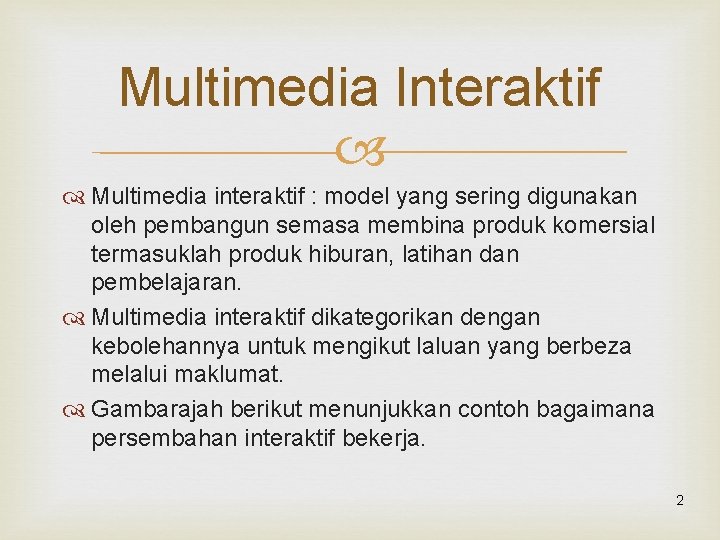 Multimedia Interaktif Multimedia interaktif : model yang sering digunakan oleh pembangun semasa membina produk