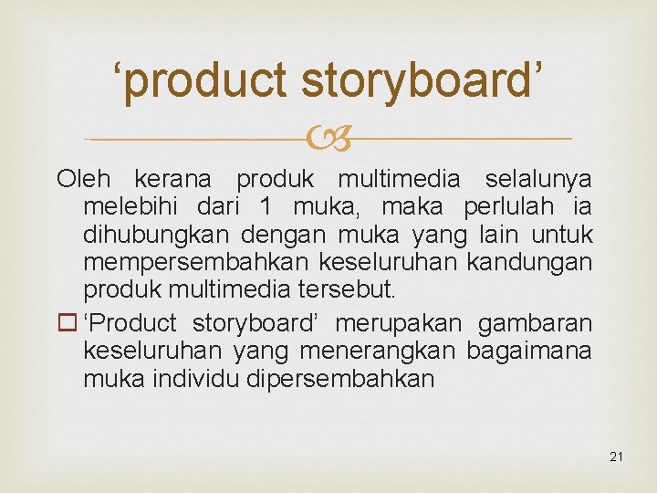 ‘product storyboard’ Oleh kerana produk multimedia selalunya melebihi dari 1 muka, maka perlulah ia