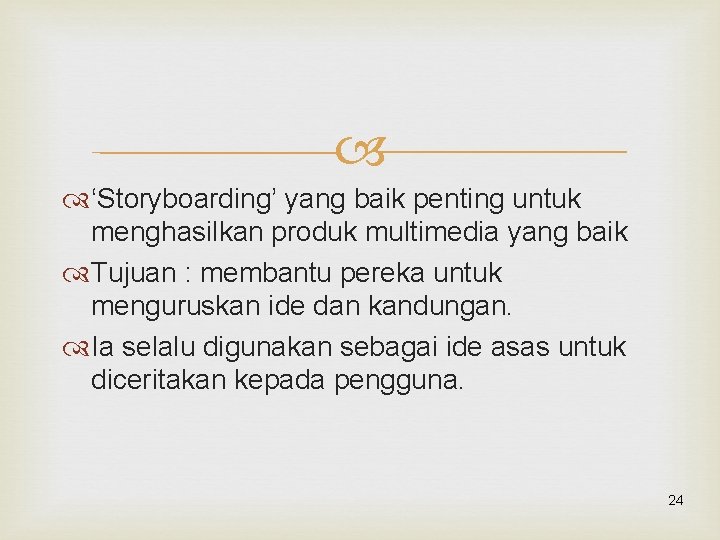  ‘Storyboarding’ yang baik penting untuk menghasilkan produk multimedia yang baik Tujuan : membantu