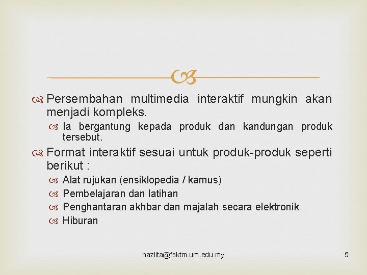  Persembahan multimedia interaktif mungkin akan menjadi kompleks. Ia bergantung kepada produk dan kandungan