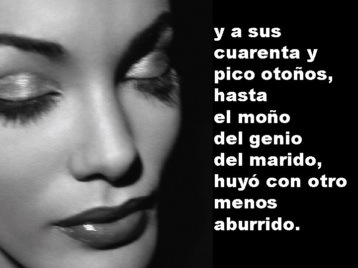 y a sus cuarenta y pico otoños, hasta el moño del genio del marido,