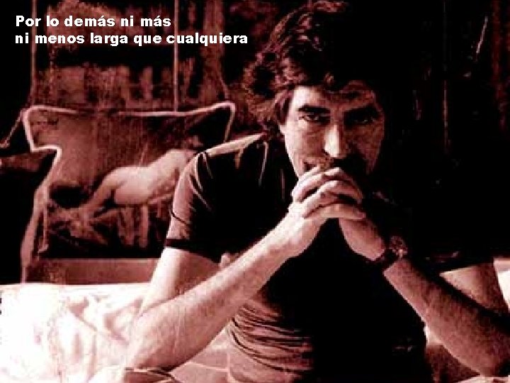 Por lo demás ni menos larga que cualquiera 