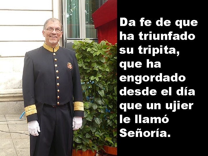 Da fe de que ha triunfado su tripita, que ha engordado desde el día