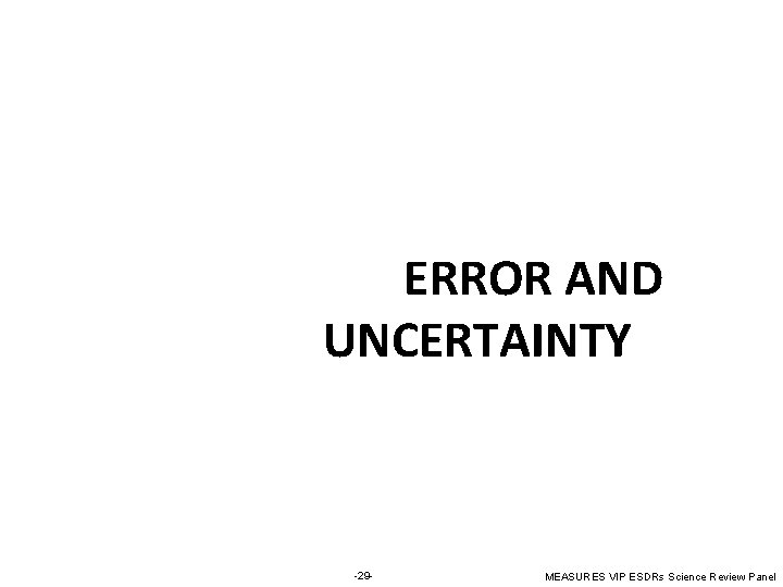 ERROR AND UNCERTAINTY -29 - MEASURES VIP ESDRs Science Review Panel 