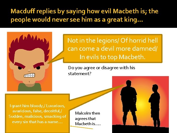 Macduff replies by saying how evil Macbeth is; the people would never see him