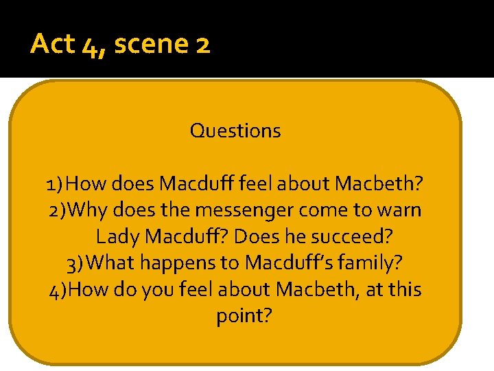 Act 4, scene 2 Questions 1) How does Macduff feel about Macbeth? 2)Why does