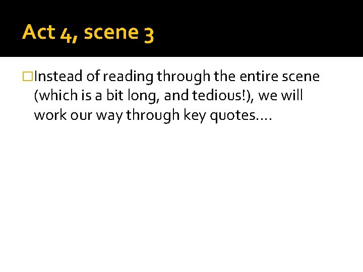 Act 4, scene 3 �Instead of reading through the entire scene (which is a