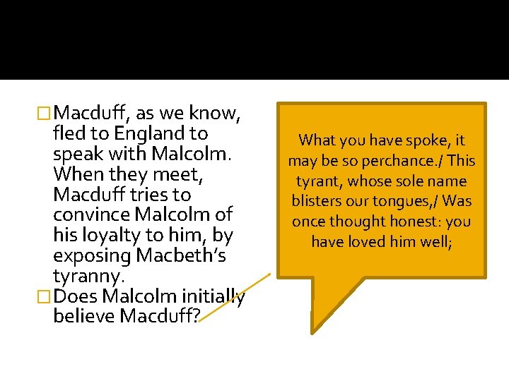 �Macduff, as we know, fled to England to speak with Malcolm. When they meet,