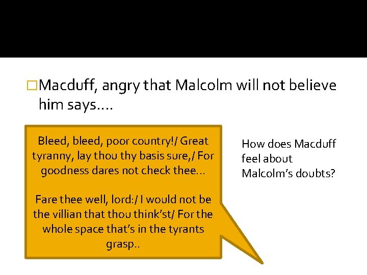�Macduff, angry that Malcolm will not believe him says. . Bleed, bleed, poor country!/