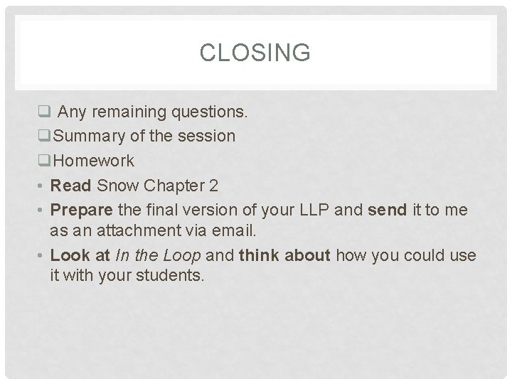 CLOSING q Any remaining questions. q. Summary of the session q. Homework • Read