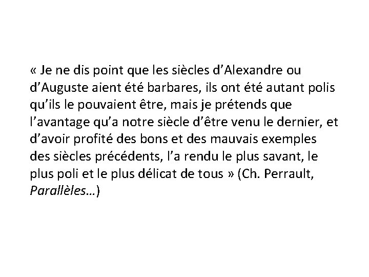  « Je ne dis point que les siècles d’Alexandre ou d’Auguste aient été