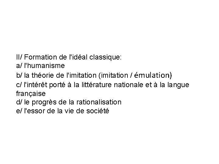 II/ Formation de l'idéal classique: a/ l'humanisme b/ la théorie de l'imitation (imitation /
