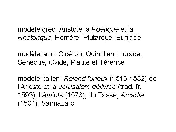 modèle grec: Aristote la Poétique et la Rhétorique; Homère, Plutarque, Euripide modèle latin: Cicéron,