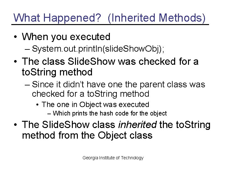 What Happened? (Inherited Methods) • When you executed – System. out. println(slide. Show. Obj);