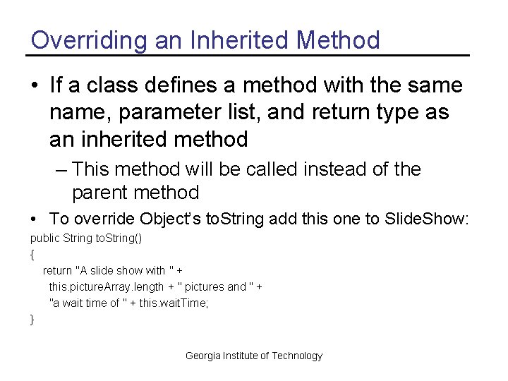 Overriding an Inherited Method • If a class defines a method with the same