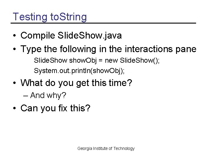Testing to. String • Compile Slide. Show. java • Type the following in the