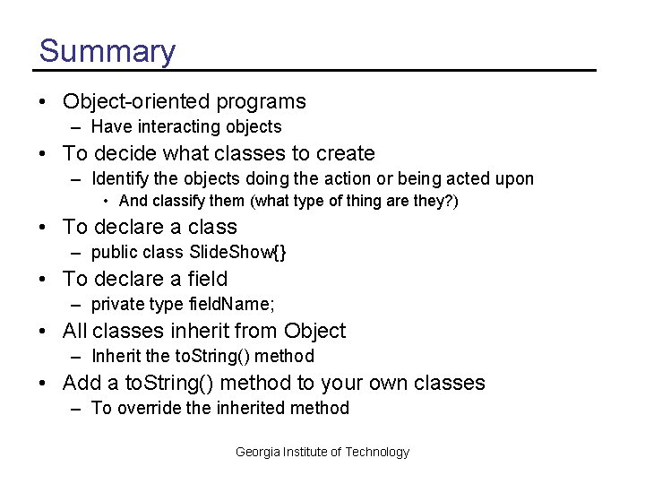 Summary • Object-oriented programs – Have interacting objects • To decide what classes to