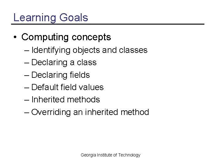 Learning Goals • Computing concepts – Identifying objects and classes – Declaring a class