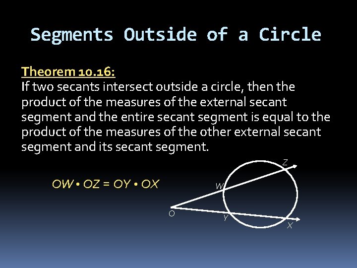 Segments Outside of a Circle Theorem 10. 16: If two secants intersect outside a Segments Outside of a Circle Theorem 10. 16: If two secants intersect outside a