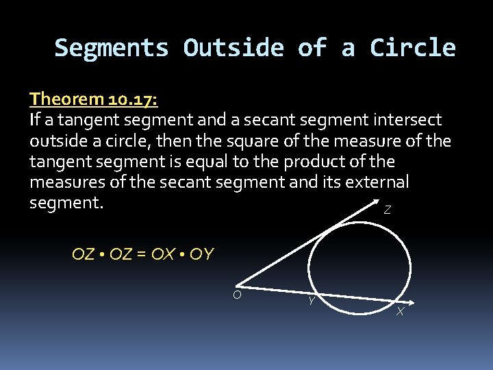 Segments Outside of a Circle Theorem 10. 17: If a tangent segment and a Segments Outside of a Circle Theorem 10. 17: If a tangent segment and a
