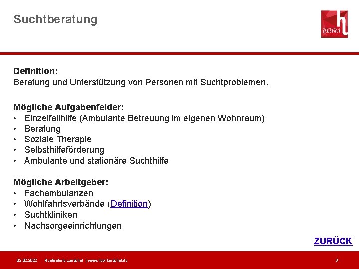 Suchtberatung Definition: Beratung und Unterstützung von Personen mit Suchtproblemen. Mögliche Aufgabenfelder: • Einzelfallhilfe (Ambulante