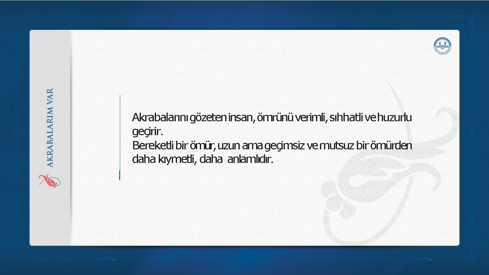 Akrabalarını gözeten insan, ömrünü verimli, sıhhatli vehuzurlu geçirir. Bereketli bir ömür, uzun ama geçimsiz Akrabalarını gözeten insan, ömrünü verimli, sıhhatli vehuzurlu geçirir. Bereketli bir ömür, uzun ama geçimsiz