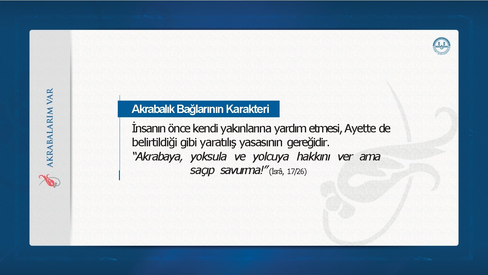 Akrabalık Bağlarının Karakteri İnsanın önce kendi yakınlarına yardım etmesi, Ayette de belirtildiği gibi yaratılış Akrabalık Bağlarının Karakteri İnsanın önce kendi yakınlarına yardım etmesi, Ayette de belirtildiği gibi yaratılış