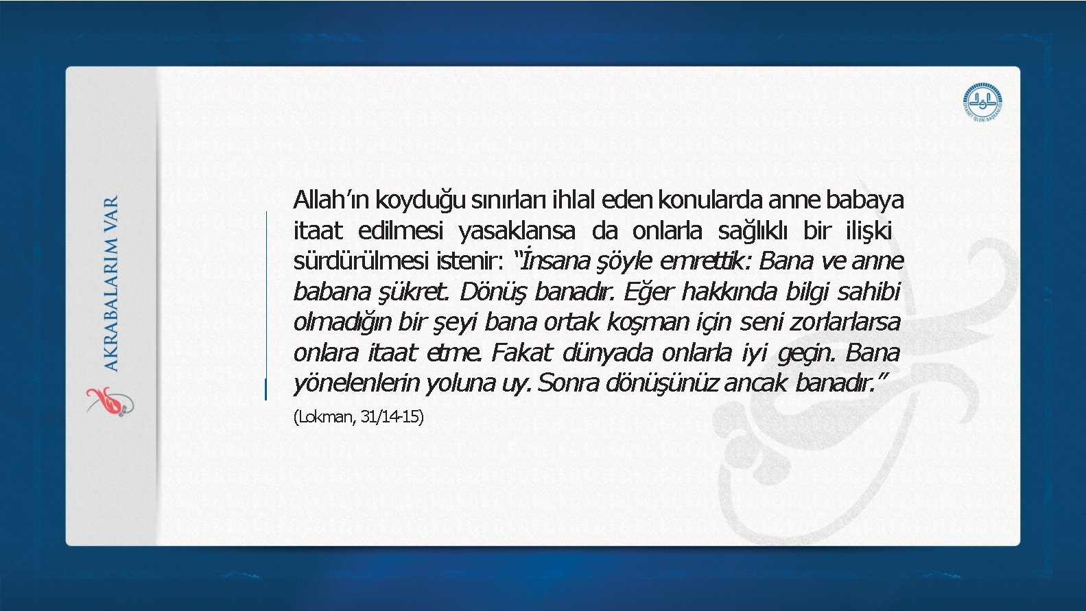 Allah’ın koyduğu sınırları ihlal eden konularda anne babaya itaat edilmesi yasaklansa da onlarla sağlıklı Allah’ın koyduğu sınırları ihlal eden konularda anne babaya itaat edilmesi yasaklansa da onlarla sağlıklı