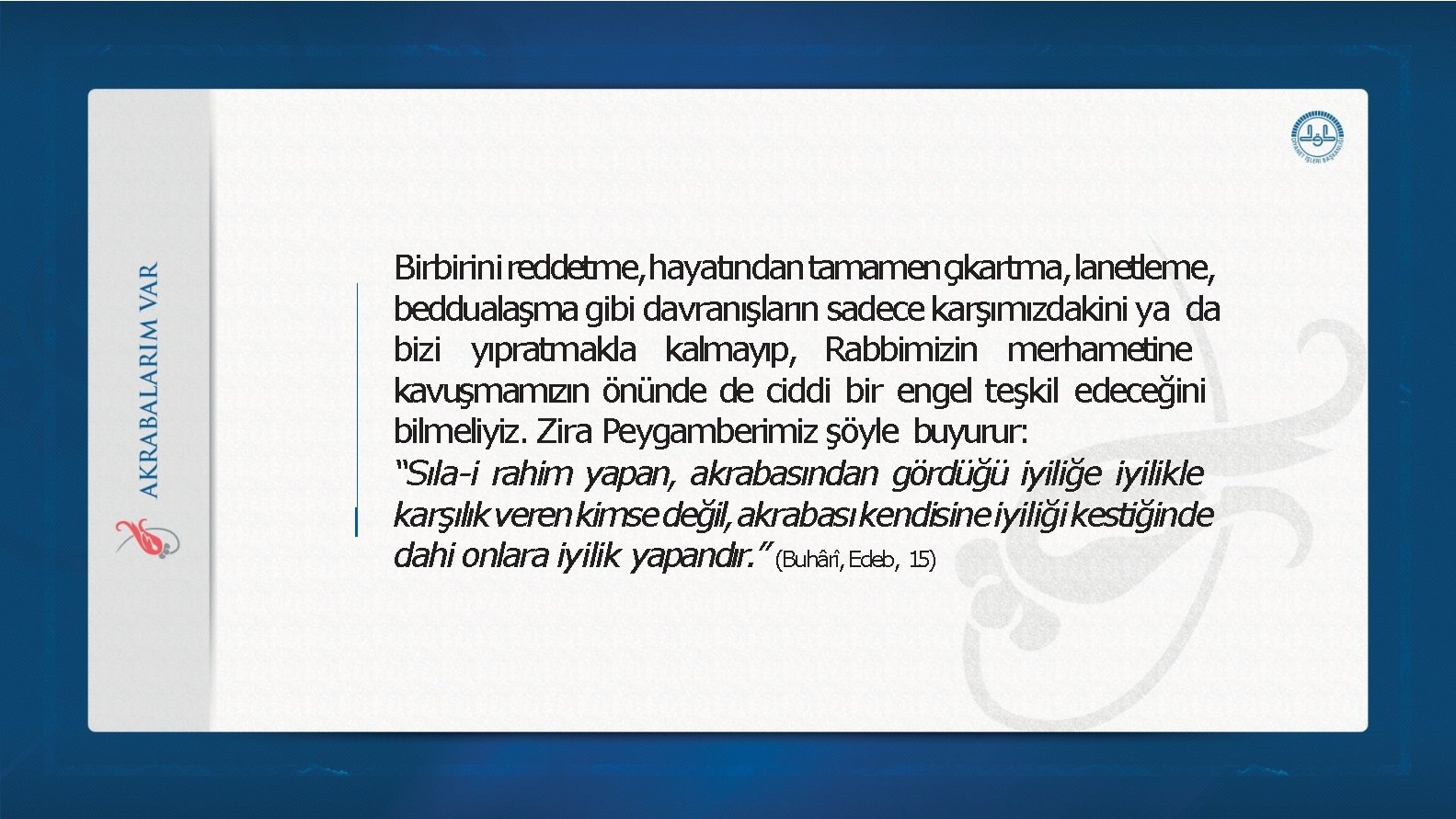 Birbirini reddetme, hayatındantamamençıkartma, lanetleme, beddualaşma gibi davranışların sadece karşımızdakini ya da bizi yıpratmakla kalmayıp, Birbirini reddetme, hayatındantamamençıkartma, lanetleme, beddualaşma gibi davranışların sadece karşımızdakini ya da bizi yıpratmakla kalmayıp,