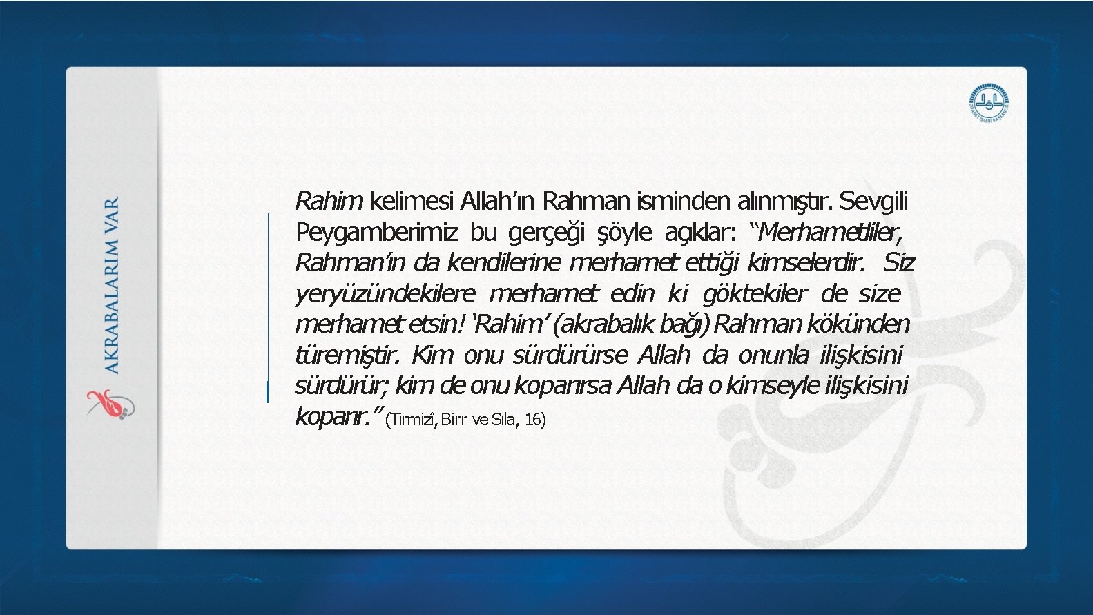 Rahim kelimesi Allah’ın Rahman isminden alınmıştır. Sevgili Peygamberimiz bu gerçeği şöyle açıklar: “Merhametliler, Rahman’ın Rahim kelimesi Allah’ın Rahman isminden alınmıştır. Sevgili Peygamberimiz bu gerçeği şöyle açıklar: “Merhametliler, Rahman’ın