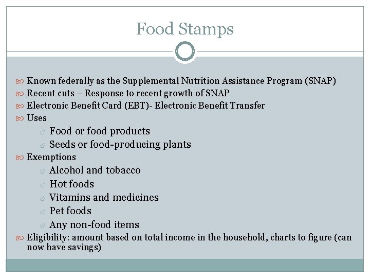Food Stamps Known federally as the Supplemental Nutrition Assistance Program (SNAP) Recent cuts –
