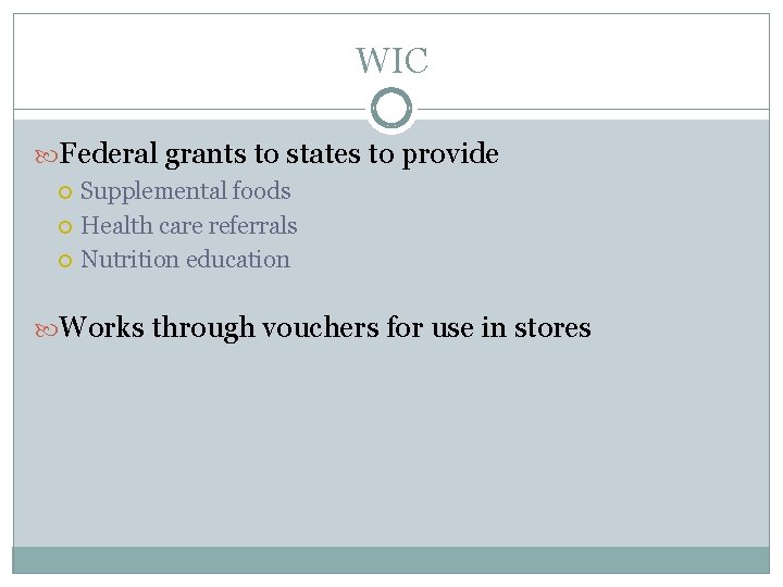 WIC Federal grants to states to provide Supplemental foods Health care referrals Nutrition education