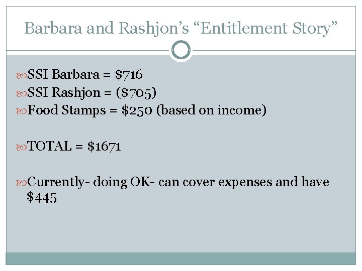 Barbara and Rashjon’s “Entitlement Story” SSI Barbara = $716 SSI Rashjon = ($705) Food