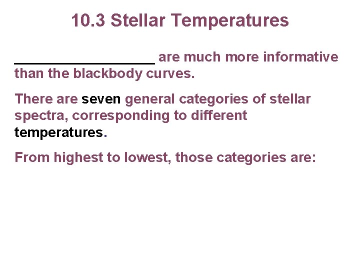 10. 3 Stellar Temperatures _________ are much more informative than the blackbody curves. There