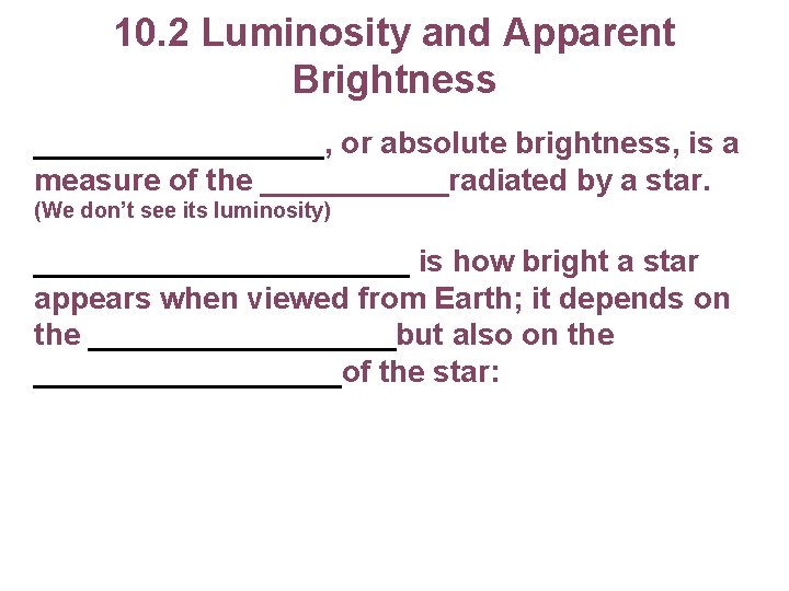 10. 2 Luminosity and Apparent Brightness _________, or absolute brightness, is a measure of