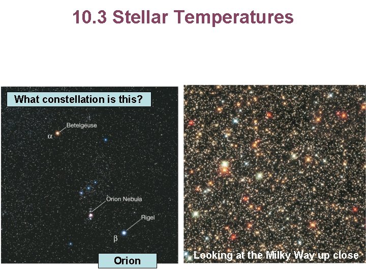 10. 3 Stellar Temperatures What constellation is this? Orion Looking at the Milky Way