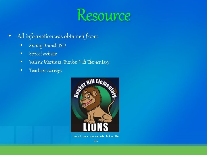 Resource • All information was obtained from: • • Spring Branch ISD School website