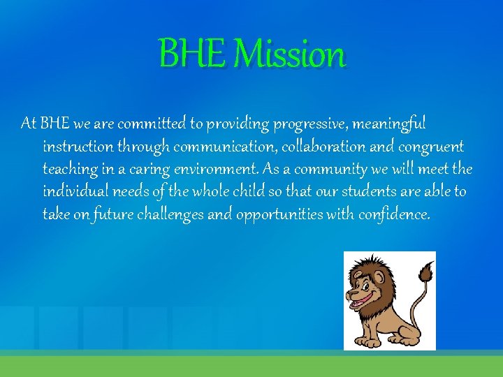 BHE Mission At BHE we are committed to providing progressive, meaningful instruction through communication,