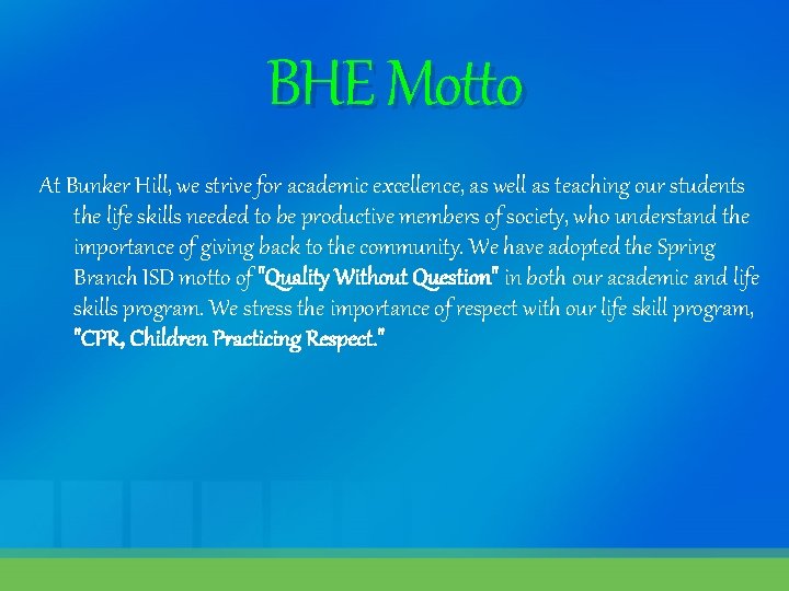 BHE Motto At Bunker Hill, we strive for academic excellence, as well as teaching