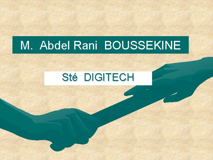 M. Abdel Rani BOUSSEKINE Sté DIGITECH 