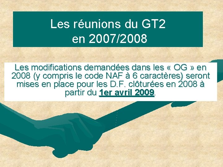 Les réunions du GT 2 en 2007/2008 Les modifications demandées dans les « OG