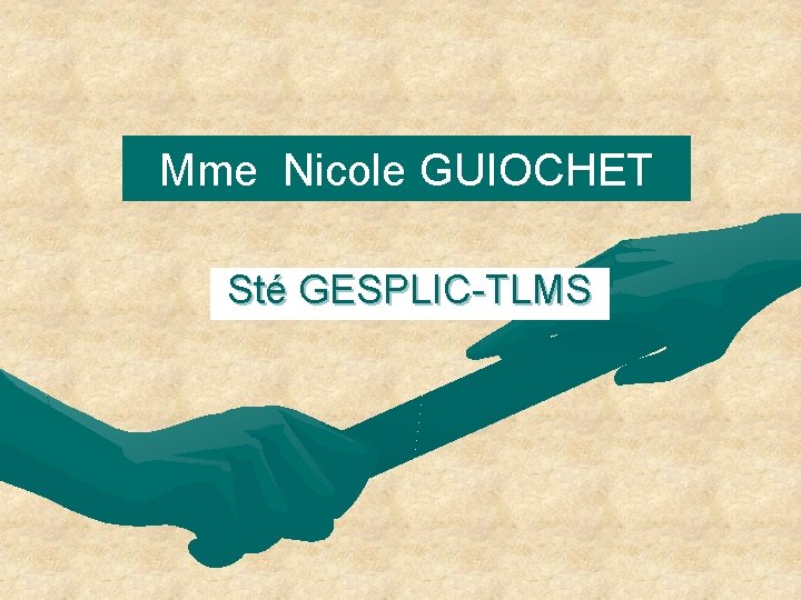Mme Nicole GUIOCHET Sté GESPLIC-TLMS 