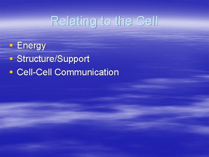 Relating to the Cell § § § Energy Structure/Support Cell-Cell Communication 