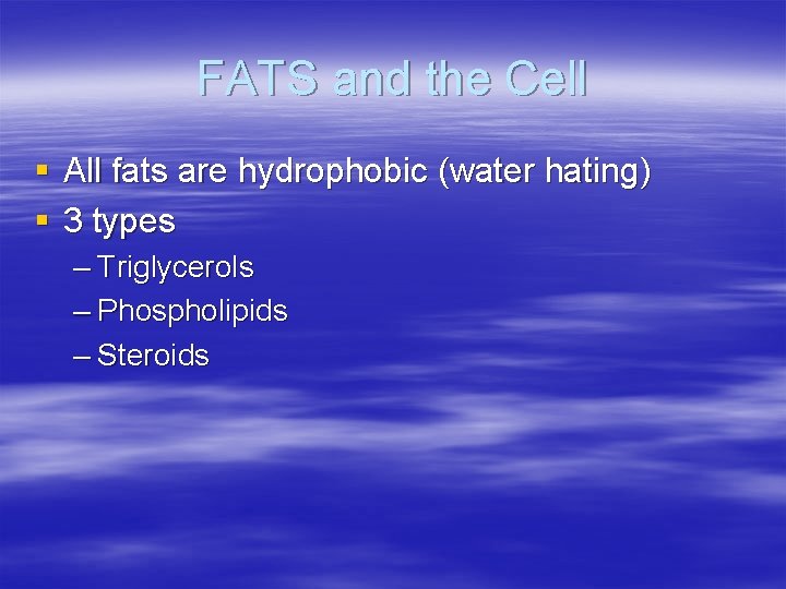 FATS and the Cell § All fats are hydrophobic (water hating) § 3 types