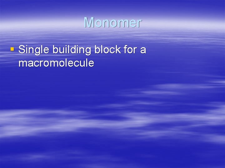 Monomer § Single building block for a macromolecule 