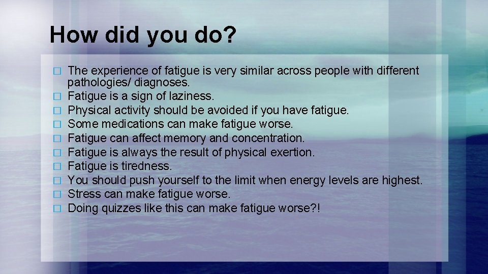 How did you do? � � � � � The experience of fatigue is