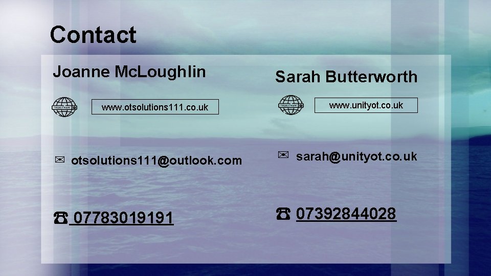 Contact Joanne Mc. Loughlin www. otsolutions 111. co. uk Sarah Butterworth www. unityot. co.